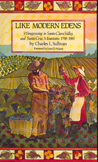 Like Modern Edens: Winegrowing in the Santa Clara Valley and the Santa Cruz Mountains, 1798-1981 by Charles L. Sullivan